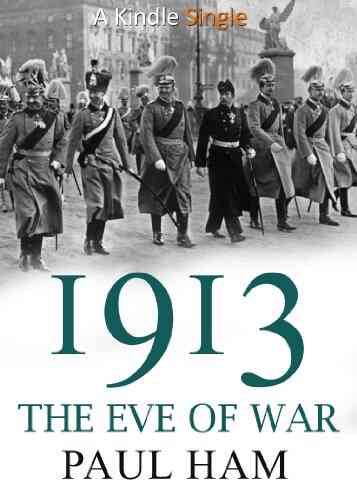 1913: The Eve Of War Paul Ham