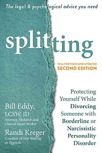 Splitting: Protecting Yourself While Divorcing Someone With Borderline Or Narcissistic Personality Disorder