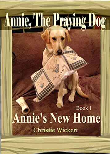 Annie The Praying Dog: Annie S New Home