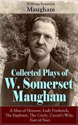 Collected Plays Of W Somerset Maugham: A Man Of Honour Lady Frederick The Explorer The Circle Caesar S Wife East Of Suez
