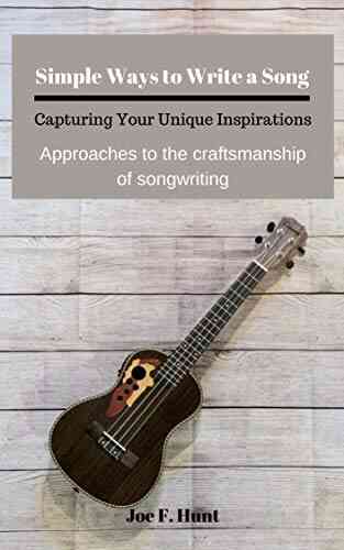 Simple Ways To Write A Song: Approaches To The Craftsmanship Of Songwriting