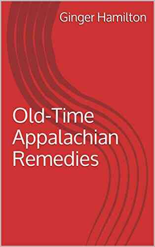 Old Time Appalachian Remedies Ginger Hamilton