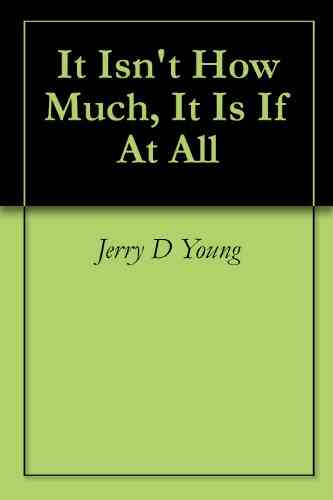 It Isn T How Much It Is If At All