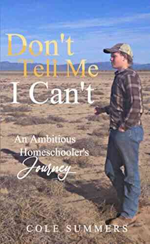 Don T Tell Me I Can T: An Ambitious Homeschooler S Journey