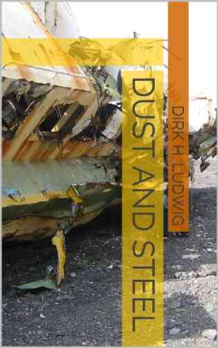 Dust And Steel Dirk H Ludwig