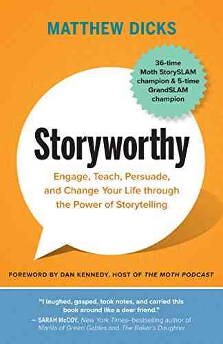 Storyworthy: Engage Teach Persuade And Change Your Life Through The Power Of Storytelling