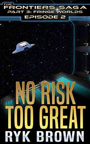 Ep #2 No Risk Too Great (The Frontiers Saga Part 3: Fringe Worlds)
