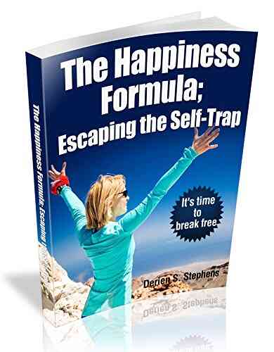 The Happiness Formula:Escaping The Self Trap: It S Time To Break Free