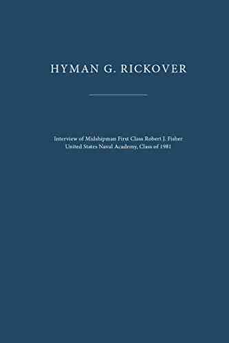 Hyman G Rickover: Interview Of Midshipman First Class Robert J Fisher United States Naval Academy Class Of 1981