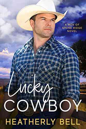 Lucky Cowboy: Falling For Your Brother S Friend Romance (The Men Of Stone Ridge 1)