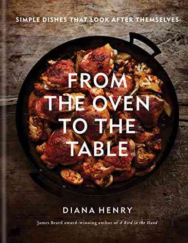 From The Oven To The Table: Simple Dishes That Look After Themselves
