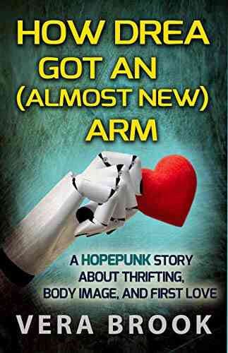 How Drea Got An (Almost New) Arm: A Hopepunk Story About Thrifting Body Image And First Love