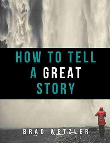 How To Tell A Great Story: A Guide For Writers Of Memoir And Narrative Nonfiction