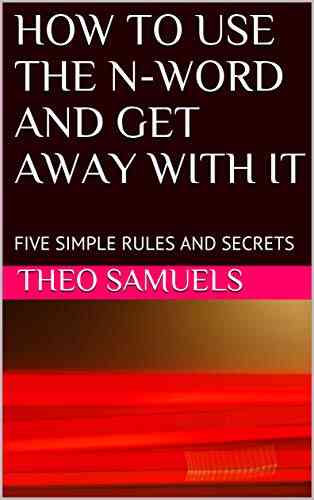 HOW TO USE THE N WORD AND GET AWAY WITH IT : FIVE SIMPLE RULES AND SECRETS