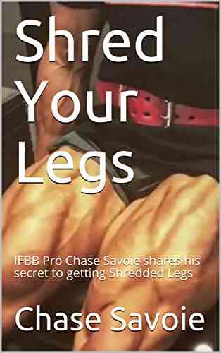 Shred Your Legs : IFBB Pro Chase Savoie Shares His Secret To Getting Shredded Legs