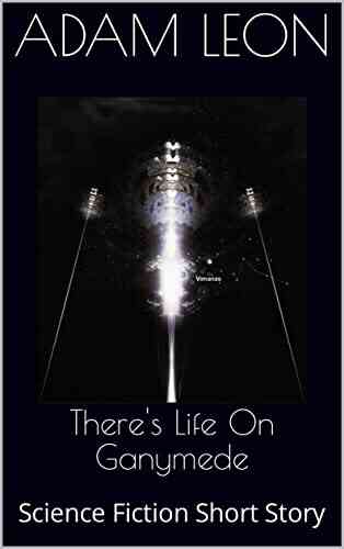 There S Life On Ganymede: Science Fiction Short Story
