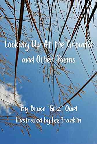 Looking Up At The Ground: And Other Poems