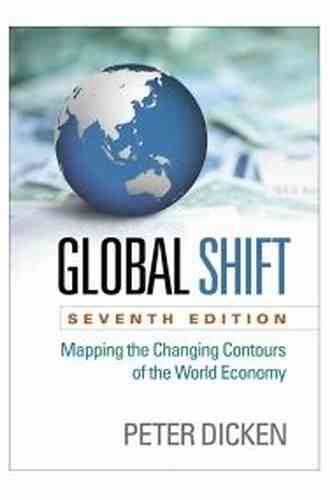 Global Shift Seventh Edition: Mapping the Changing Contours of the World Economy