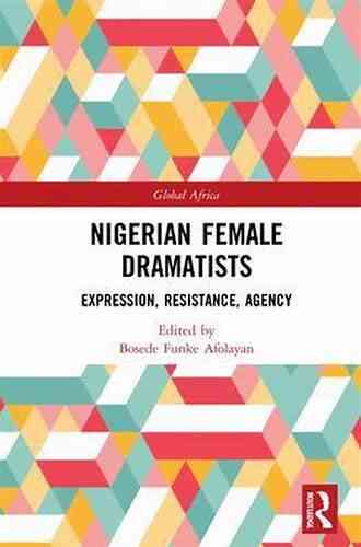Nigerian Female Dramatists: Expression Resistance Agency (Global Africa)
