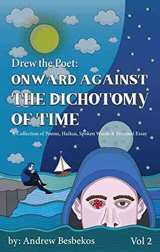 DREW THE POET: ONWARD AGAINST THE DICHOTOMY OF TIME