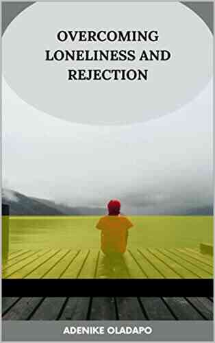 Overcoming Loneliness And Rejection Limborg