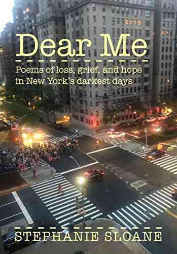 Dear Me: Poems Of Loss Grief And Hope In New York S Darkest Days
