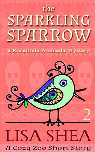 The Sparkling Sparrow: A Rosalinda Alameda Mystery (a Cozy Zoo Short Story 2)