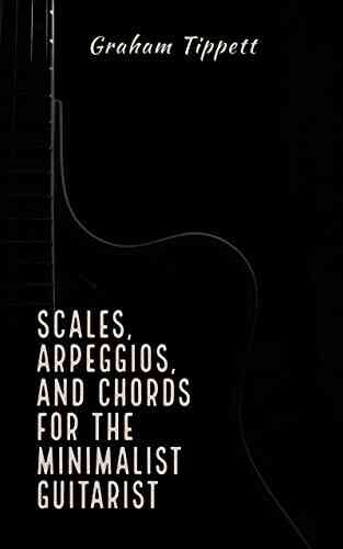 Scales Arpeggios And Chords For The Minimalist Guitarist