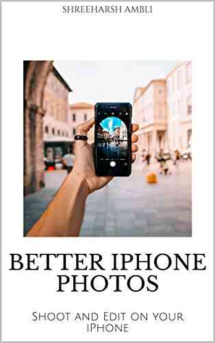 Better IPhone Photos: Shoot And Edit On Your IPhone
