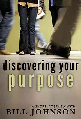 Discovering Your Purpose: A Short Interview With Bill Johnson
