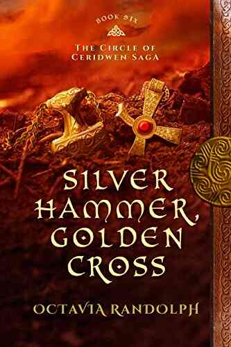 Silver Hammer Golden Cross: Six Of The Circle Of Ceridwen Saga