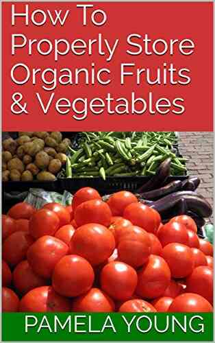 How To Properly Store Organic Fruits Vegetables
