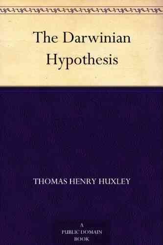 The Darwinian Hypothesis Thomas Henry Huxley