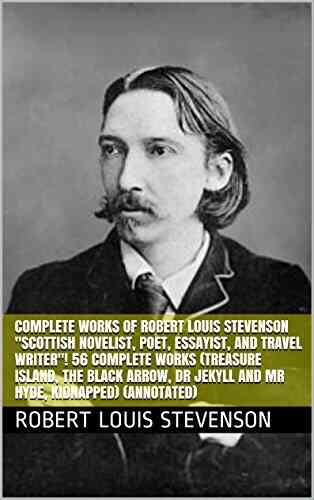 Complete Works Of Robert Louis Stevenson Scottish Novelist Poet Essayist And Travel Writer 56 Complete Works (Treasure Island The Black Arrow Dr Jekyll And Mr Hyde Kidnapped) (Annotated)