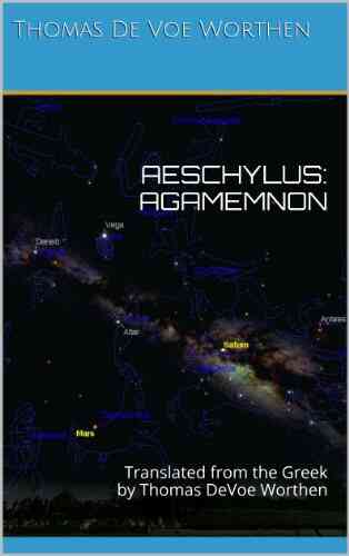 AESCHYLUS: AGAMEMNON: Translated From The Greek By Thomas DeVoe Worthen (AESCHYLUS: THE ORESTEIA 1)