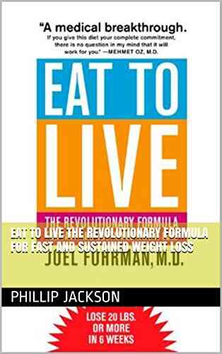 Eat To Live The Revolutionary Formula For Fast And Sustained Weight Loss