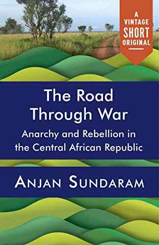 The Road Through War (Kindle Single): Anarchy And Rebellion In The Central African Republic (A Vintage Short)