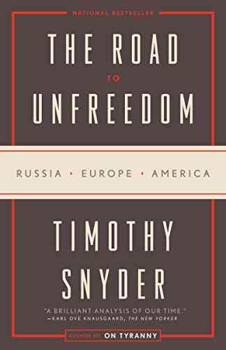 The Road To Unfreedom: Russia Europe America