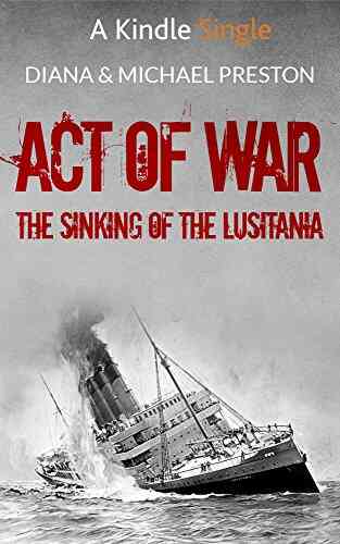 Act Of War: The Sinking Of The Lusitania (Kindle Single)