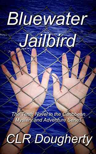 Bluewater Jailbird: The Tenth Novel In The Caribbean Mystery And Adventure (Bluewater Thrillers 10)