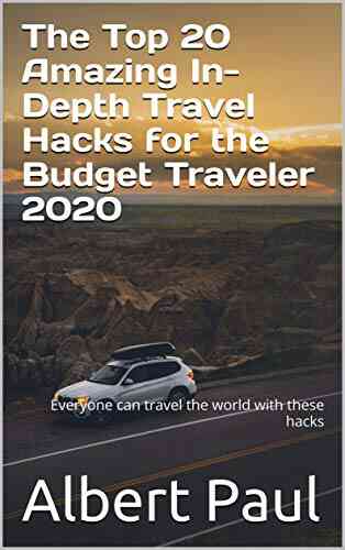 The Top 20 Amazing In Depth Travel Hacks For The Budget Traveler 2020: Everyone Can Travel The World With These Hacks