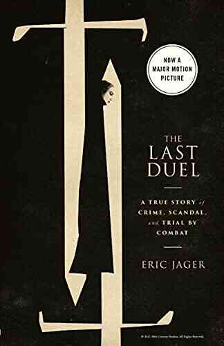 The Last Duel: A True Story Of Crime Scandal And Trial By Combat