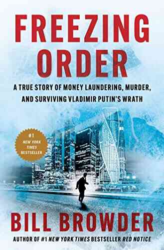 Freezing Order: A True Story Of Money Laundering Murder And Surviving Vladimir Putin S Wrath