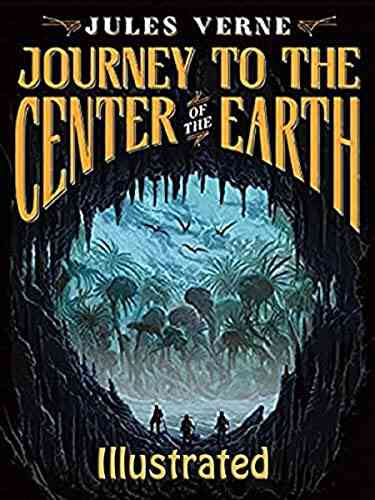 A Journey Into The Center Of The Earth: An Illustrated Edition