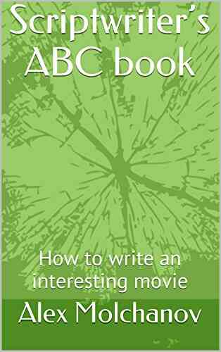 Scriptwriter S ABC Book: How To Write An Interesting Movie