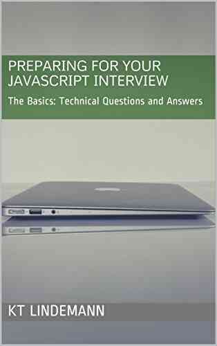 Preparing For Your JavaScript Interview: The Basics: Technical Questions And Answers (Your Technical Interview 1)