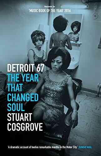 Detroit 67: The Year That Changed Soul (The Soul Trilogy 1)