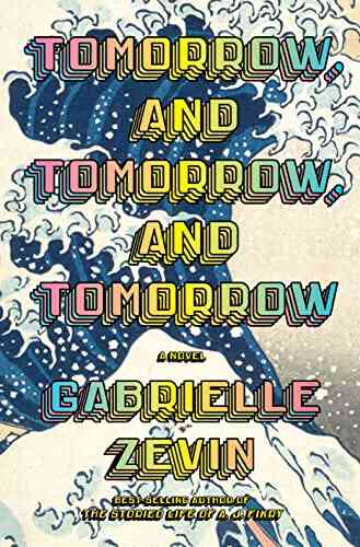 Tomorrow And Tomorrow And Tomorrow: A Novel