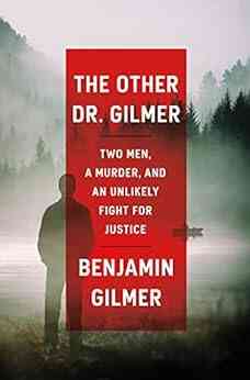 The Other Dr Gilmer: Two Men A Murder And An Unlikely Fight For Justice