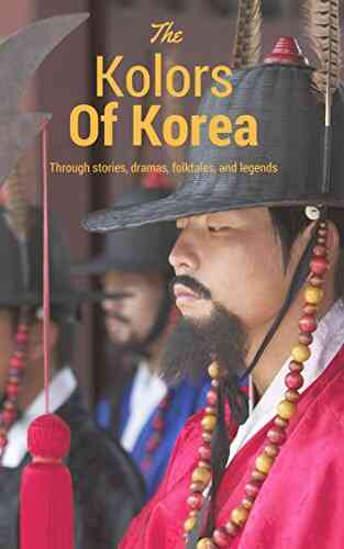 Kolors Of Korea: Through Stories Dramas Tales And Folklores